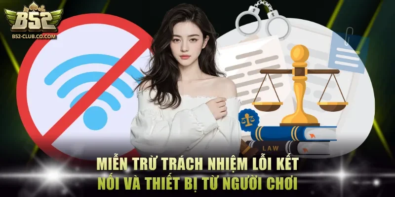 Miễn trừ trách nhiệm với lỗi kết nối và thiết bị từ người chơi Miễn trừ trách nhiệm với lỗi kết nối và thiết bị từ người chơi