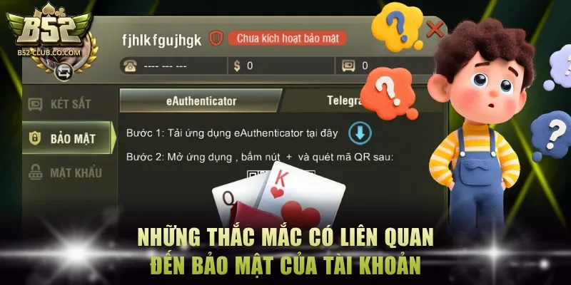 Những thắc mắc có liên quan đến bảo mật của tài khoản Những thắc mắc có liên quan đến bảo mật của tài khoản