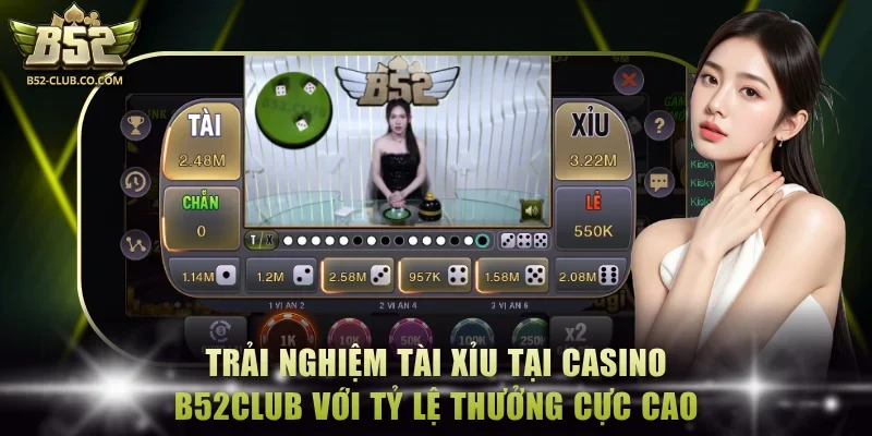 Trải nghiệm tài xỉu tại casino B52Club với tỷ lệ thưởng cực cao Trải nghiệm tài xỉu tại casino B52Club với tỷ lệ thưởng cực cao