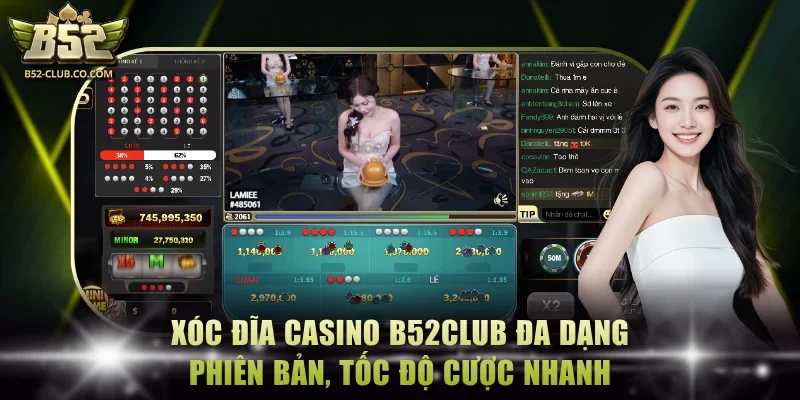 Xóc đĩa casino B52Club đa dạng phiên bản, tốc độ cược nhanh Xóc đĩa casino B52Club đa dạng phiên bản, tốc độ cược nhanh